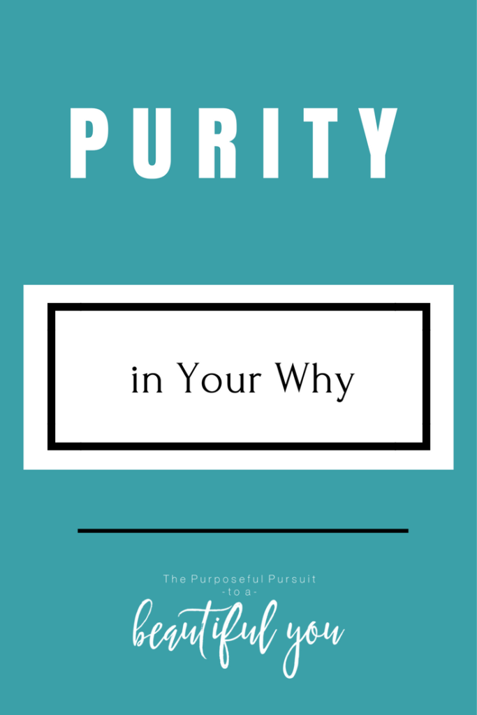What Purity Has To Do With Your Why