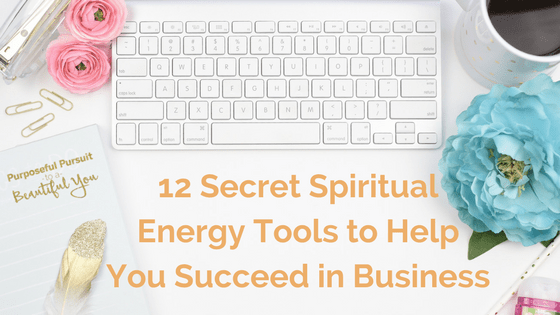 It did what? 12 Secret Spiritual Energy Tools to Help You Succeed in Business.