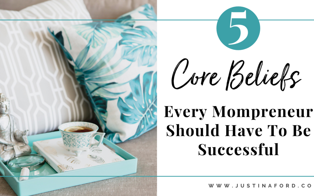 5 Core Beliefs Every Mompreneur Should Have to Be Successful