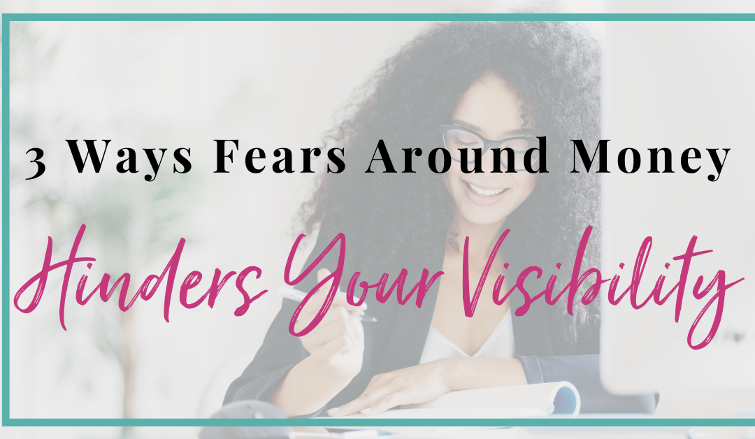3 Ways Fears Around Money Hinders Your Visibility