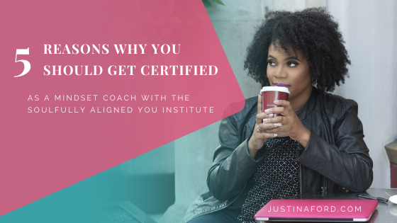 5 Reasons Why You Should Get Certified as a Mindset Coach with the Soulfully Aligned You Institute