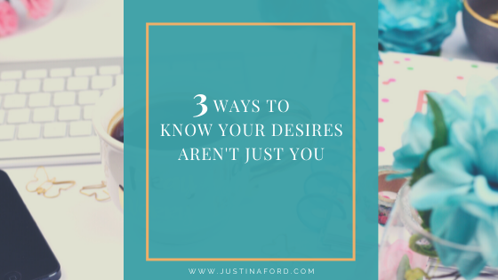 3 Ways to Know Your Desires Aren’t Just You