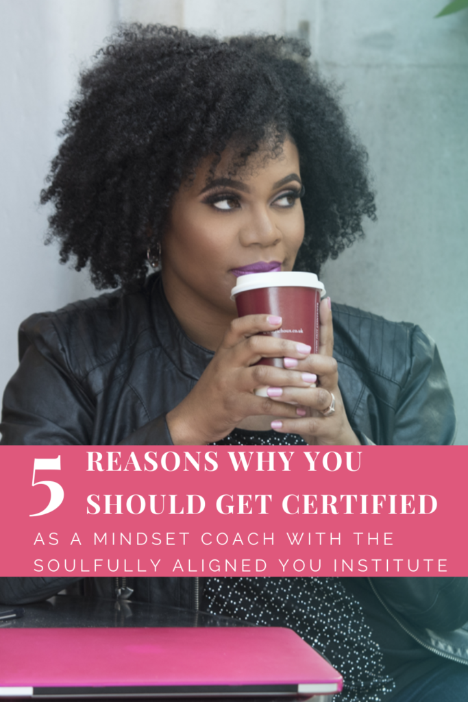 Five reasons why you should get certified as a mindset coach with the soulfully aligned you institute.