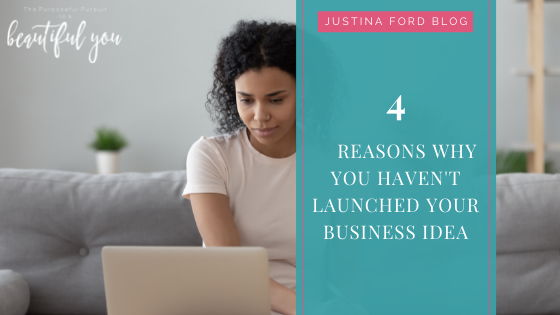 4 Reasons Why You Haven’t Launched Your Business Idea