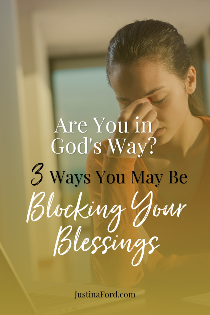 3 ways you could be blocking your blessings