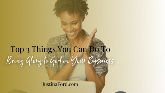 Top 3 Things You Can Do to Bring Glory to God in Your Business