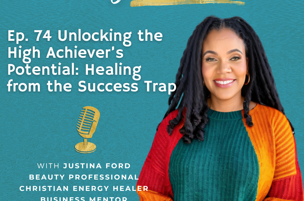 Ep. 74 Unlocking the High Achiever’s Potential: Healing from the Success Trap